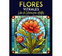 Flores Vitrales Libro de Colorear para Adultos: 30 Ilustraciones Profesionales para Aliviar el Estrés y Relajarse | Libro para Colorear para Adultos y Mayores con Flores en Gran Formato, 8.5x11