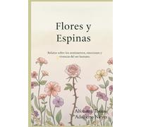Flores y espinas: Relatos sobre sentimientos, emociones y vivencias humanas
