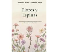 Flores y espinas: Relatos sobre sentimientos, emociones y vivencias humanas