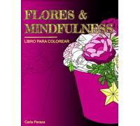 Flores y Mindfulness: Diseños para aliviar el estrés, libro para colorear para adultos | Flores, animales y más | Mensajes inspiradores