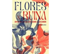 Flores y ruina: Antología de relatos sobre el desamor
