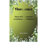 Florescence: Diario Della Gratitudine : 10 Settimane Di Mindfulness