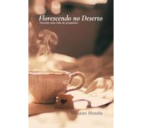 Florescendo no Deserto: Vivendo uma vida de propósito!