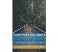 Floresta de Provérbios: Com Milhares de Provérbios Antigos Portugueses