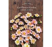 Floret Farm's Cut Flower Garden Garden Journal: (Gifts for Floral Designers, Gifts for Women, Floral Journal) (Floret Farms X Chronicle Books)