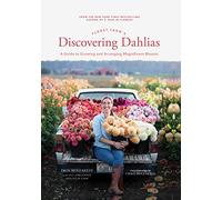 Floret Farm's Discovering Dahlia: A Guide to Growing and Arranging Magnificent Blooms (Floret Farms X Chronicle Books)
