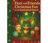 Flori and Friends: Christmas Fun in the Enchanted Forest.: A Magical Christmas Coloring Adventure for Kids.