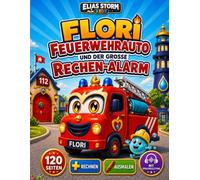 FLORI FEUERWEHRAUTO UND DER GROSSE RECHEN-ALARM: Suchen, zählen und Plus rechnen im Feuerwehreinsatz - für Kinder von 4-8 Jahren, Premium-Farb und Sprachbegleitungsversion (Elias Storm-Kids Serie)