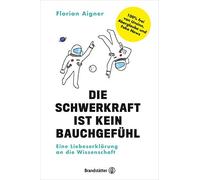 Florian Aigner Die Schwerkraft ist kein Bauchgefühl: Eine Liebeserkl (Tapa dura)