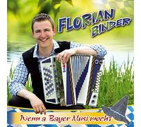 Florian Binder - Wenn a Bayer Musi mocht; incl. dem Hit; Es müasst a Jahr lang Sommer sei; Bekannts au der TV-Sendung; Immer wieder Sonntags; Volksmusik aus Bayern