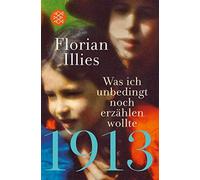 Florian Illies 1913 - Was ich unbedingt noch erzahlen wollte (Tapa blanda)