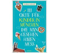 Florian Kinast 111 Orte für Kinder in München, die man gesehen hab (Tapa blanda)