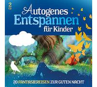 Florian Lamp - Autogenes Entspannen für Kinder - 20 Fantasiereisen zur Guten Nacht