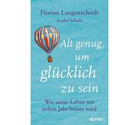 Florian Langens Alt genug, um glücklich zu sein: Wie unser Leben mit (Tapa dura)
