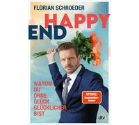 Florian Schroed Happy End: Warum Du ohne Glück glücklicher bist (Tapa blanda)