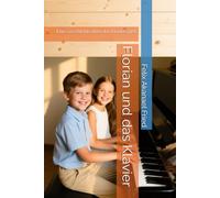 Florian und das Klavier: Eine Geschichte über das Klavierspiel (Musik, Pädagogik, Pianistik)