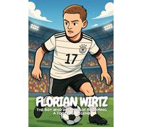 Florian Wirtz: An Inspiring Football Tale for Every Child Who Dreams Big.