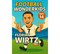Florian Wirtz - Children’s/Kids Soccer/Football Book/Story and Biography for Kids Ages 5-15: an inspirational children’s sports book with real facts, ... gift for young fans, parents and grandparents