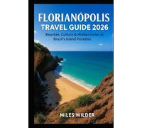 FLORIANÓPOLIS TRAVEL GUIDE 2026: Beaches, Culture & Hidden Gems in Brazil’s Island Paradise (TRAILBLAZERS SERIES)