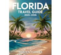 FLORIDA 2026:: Explore the Sunshine State’s Gorgeous Beaches, World-Class Attractions, Charming Towns, Hidden Treasures, Rich History, Thrilling Outdoor Adventures, and Unmissable Local Experiences