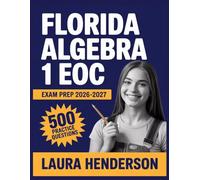 Florida Algebra 1 EOC Exam Prep 2026-2027: Essential Content Overview, Practice Question Set, Answer Keys, and Comprehensive Explanations