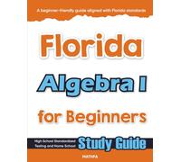 Florida Algebra I for Beginners: High School Standardized Testing and Home School Study Guide