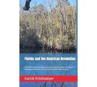 Florida and the American Revolution: Free African Americans, Native Americans, British Loyalists and Florida's Underappreciated Role in the Revolutionary War (Color Edition)) (Albion Florida)