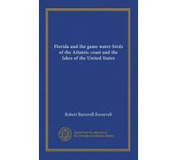Florida and the game water-birds of the Atlantic coast and the lakes of the United States