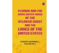 Florida and the Game Water-Birds of the Atlantic Coast and the Lakes of the United States