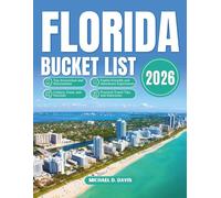 Florida Bucket List: 100+ Top Attractions, Hidden Gems, Beaches, Maps, Scenic Routes, Must See Spots & Much More