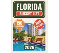 FLORIDA BUCKET LIST: 150 Epic Experiences, Hidden Natural Wonders, Iconic Attractions & Once-in-a-Lifetime Adventures Across the Sunshine State