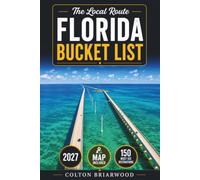 Florida Bucket List: 150 Sunshine State Adventures: White-Sand Beaches, Everglades Airboat Rides, Space Coast Launches & Tropical Key West Sunsets - With Crowd-Saving Tips & Family Travel Ideas