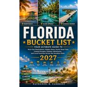 FLORIDA BUCKET LIST: Must-See Destinations, Hidden Gems, Scenic Road Trips, Coastal Escapes, Outdoor Adventures, and Local Favorites Across the Sunshine State