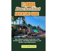 Florida Bucketlist Adventure Guide: The Ultimate Guide to Florida’s Top Destinations, Thrilling Adventures, and Bucket-List Experiences