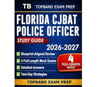 Florida CJBAT Police Officer Study Guide 2026-2027: Blueprint-Aligned Exam Prep with 6 Full-Length Practice Tests, Detailed Explanations, ... and Spatial Skills including Study Plans