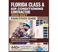 Florida Class A Air Conditioning Contractor Exam Study Guide 2026-2027: 440+ Challenging Questions with Thorough Explanations for Exam SuccessThatcher Albaright