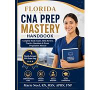 Florida CNA Prep Mastery Handbook: Complete Study Guide, Skills Review, Practice Questions & Exam Preparation Manual