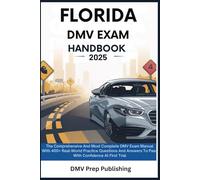 Florida DMV Exam Handbook 2025: The Comprehensive And Most Complete DMV Exam Manual With 400+ Real-World Practice Questions And Answers To Pass With Confidence At First Trial (DMV Prep Handbook)