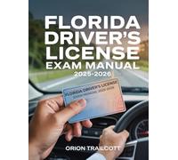 Florida Driver’s License Exam Manual 2025-2026: Complete Study Guide with Practice Questions, Detailed Answers, and Proven Test-Taking Strategies for Preparation and Success