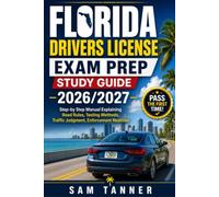 FLORIDA DRIVERS LICENSE EXAM PREP STUDY GUIDE 2026/2027: Step-by-Step Manual Explaining Road Rules, Testing Methods, Traffic Judgment, Enforcement Realities