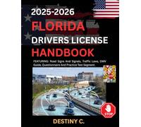 FLORIDA DRIVERS LICENSE HANDBOOK 2025/2026: FEATURING: Road Signs And Signals, Traffic Laws, DMV Guide, Questionnaire And Practice Test Segment.
