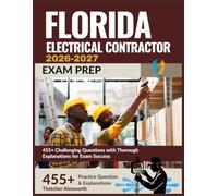Florida Electrical Contractor Exam Prep 2026-2027: 455+ Challenging Questions with Thorough Explanations for Exam Success