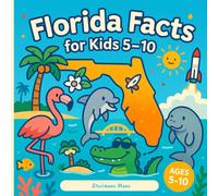 Florida Facts for Kids 5-10: Short, True Facts and Colorful Illustrations for Young Explorers