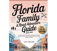 FLORIDA FAMILY TRAVEL & ROAD ADVENTURE GUIDE 2025-2026: UNCOVER FLORIDA’S FAMILY ADVENTURES WITH SCENIC VIEWS, GREAT VALUE, AND FUN STOPS ALONG THE WAY