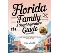 FLORIDA FAMILY TRAVEL & ROAD ADVENTURE GUIDE 2025-2026: UNCOVER FLORIDA’S FAMILY ADVENTURES WITH SCENIC VIEWS, GREAT VALUE, AND FUN STOPS ALONG THE WAY