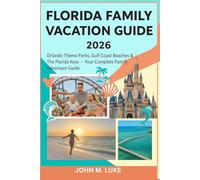 Florida Family Vacation Guide 2026: Orlando Theme Parks, Gulf Coast Beaches & The Florida Keys - Your Complete Family Adventure Guide (The Smart Traveler Collection)