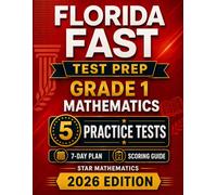 Florida FAST Grade 1 Mathematics: 5 Practice Tests for the Star Mathematics Assessment with Scoring Guide and 7-Day Test Preparation Plan (Florida FAST Grade 1 Mastery)