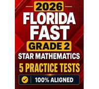 Florida FAST Grade 2 Mathematics: 5 Practice Tests for the Star Mathematics Assessment with Scoring Guide and 7-Day Test Preparation Plan