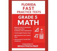 Florida FAST Grade 5 MATH Practice Tests: 5 Full-Length FAST Practice Tests | 200 Exam style questions | Aligned to B.E.S.T Standards (Florida FAST Math, ELA & Science (SSA) Mastery Series)