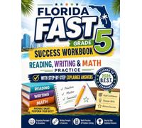 Florida FAST Grade 5 Success Workbook: Reading, Writing & Math Practice with Step-by-Step Explained Answers, Aligned to 2026 B.E.S.T. Standards
